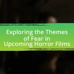 Exploring the Themes of Fear in Upcoming Horror Films