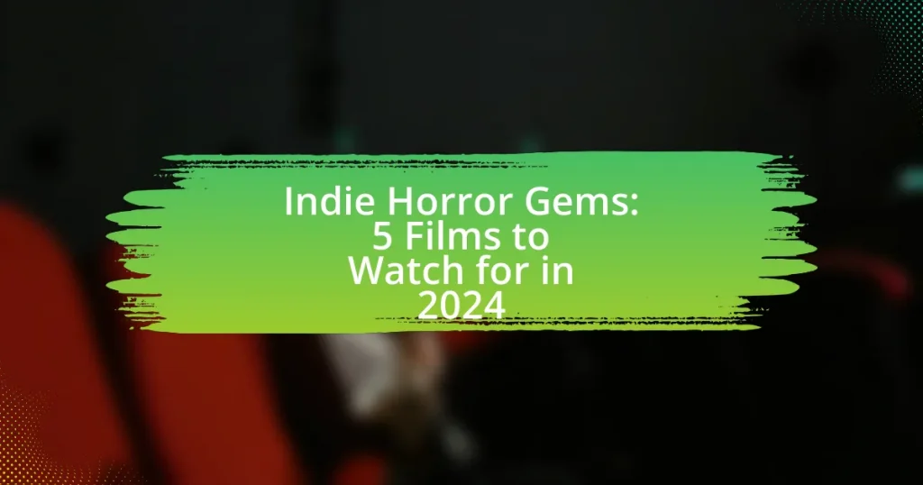 Indie Horror Gems: 5 Films to Watch for in 2024