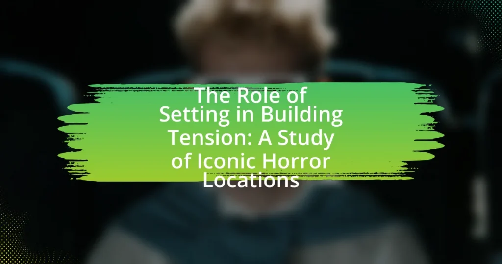 The Role of Setting in Building Tension: A Study of Iconic Horror Locations