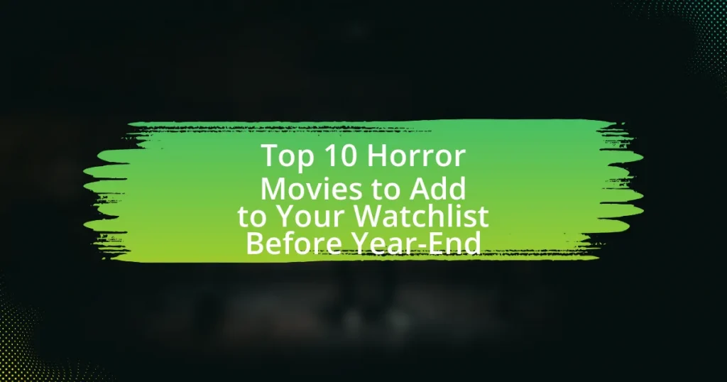 Top 10 Horror Movies to Add to Your Watchlist Before Year-End