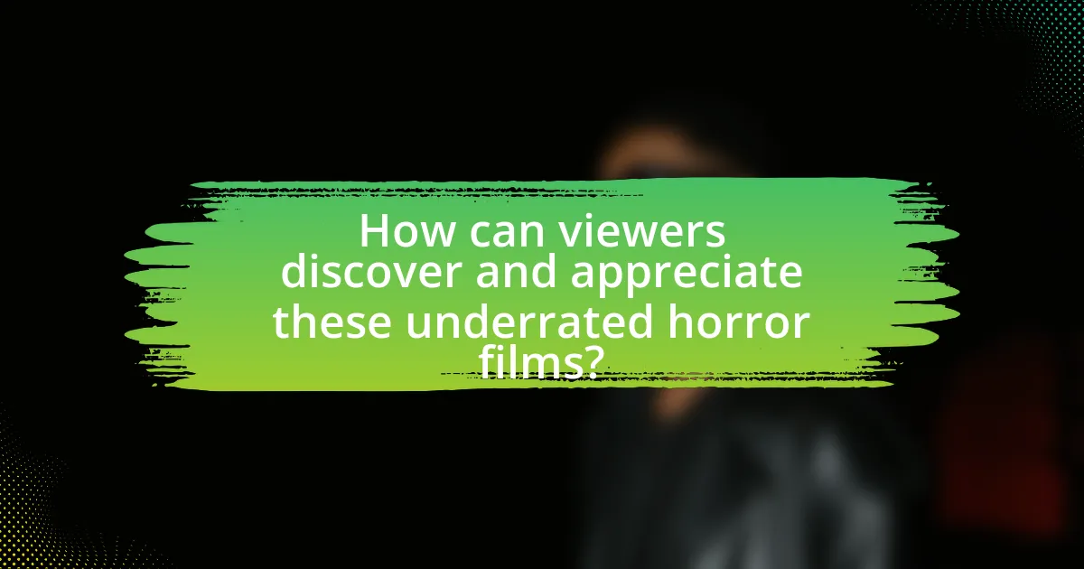 How can viewers discover and appreciate these underrated horror films?
