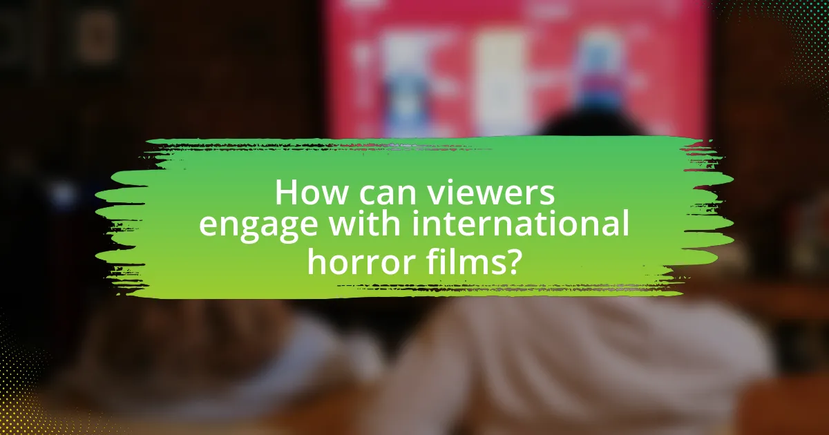 How can viewers engage with international horror films?