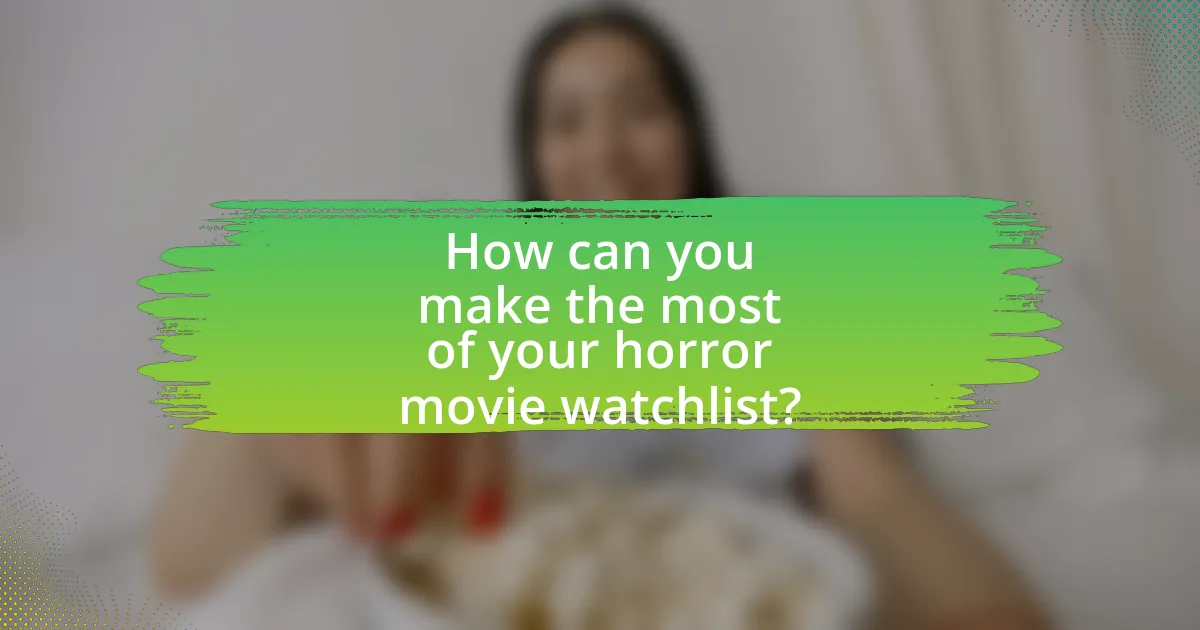 How can you make the most of your horror movie watchlist?