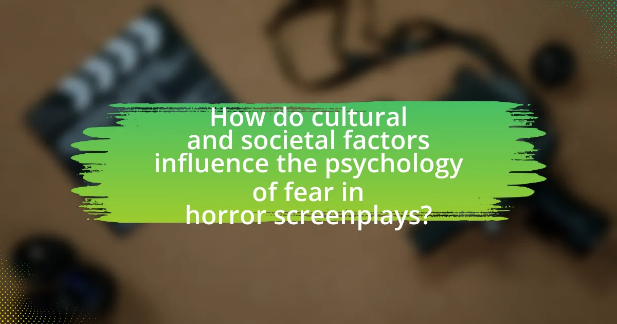 How do cultural and societal factors influence the psychology of fear in horror screenplays?