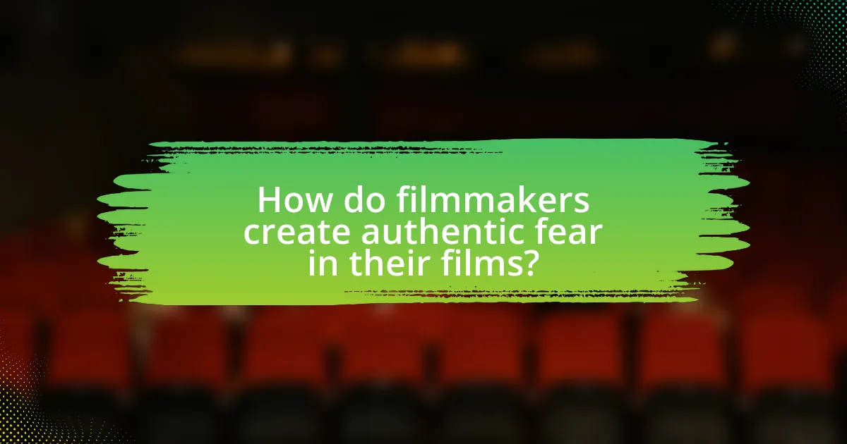 How do filmmakers create authentic fear in their films?