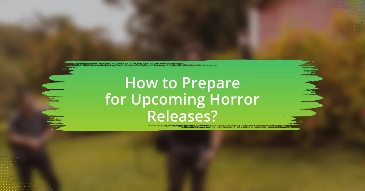 How to Prepare for Upcoming Horror Releases?