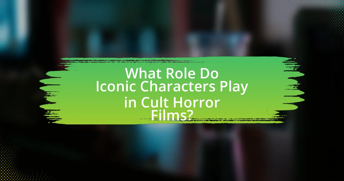 What Role Do Iconic Characters Play in Cult Horror Films?