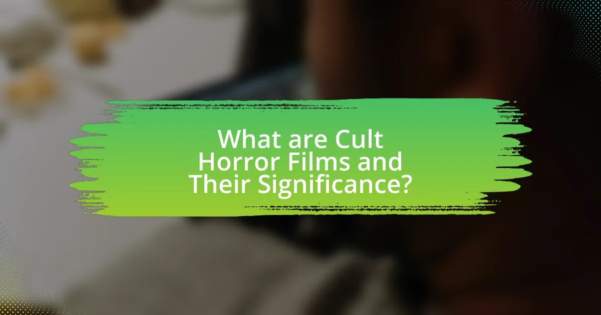 What are Cult Horror Films and Their Significance?