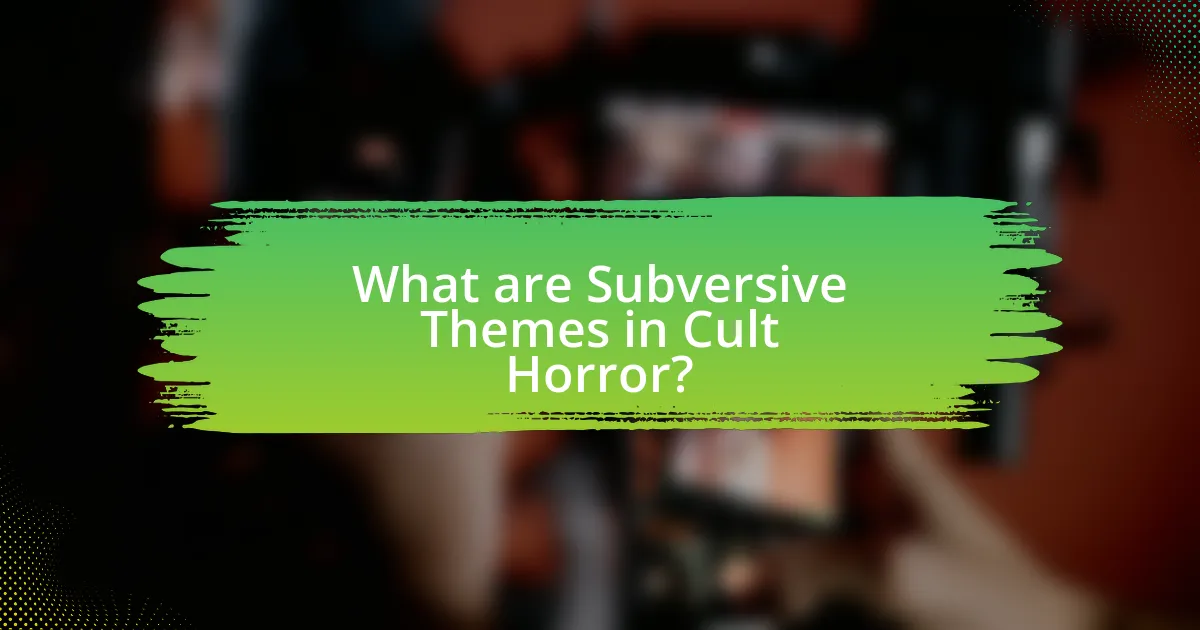 What are Subversive Themes in Cult Horror?