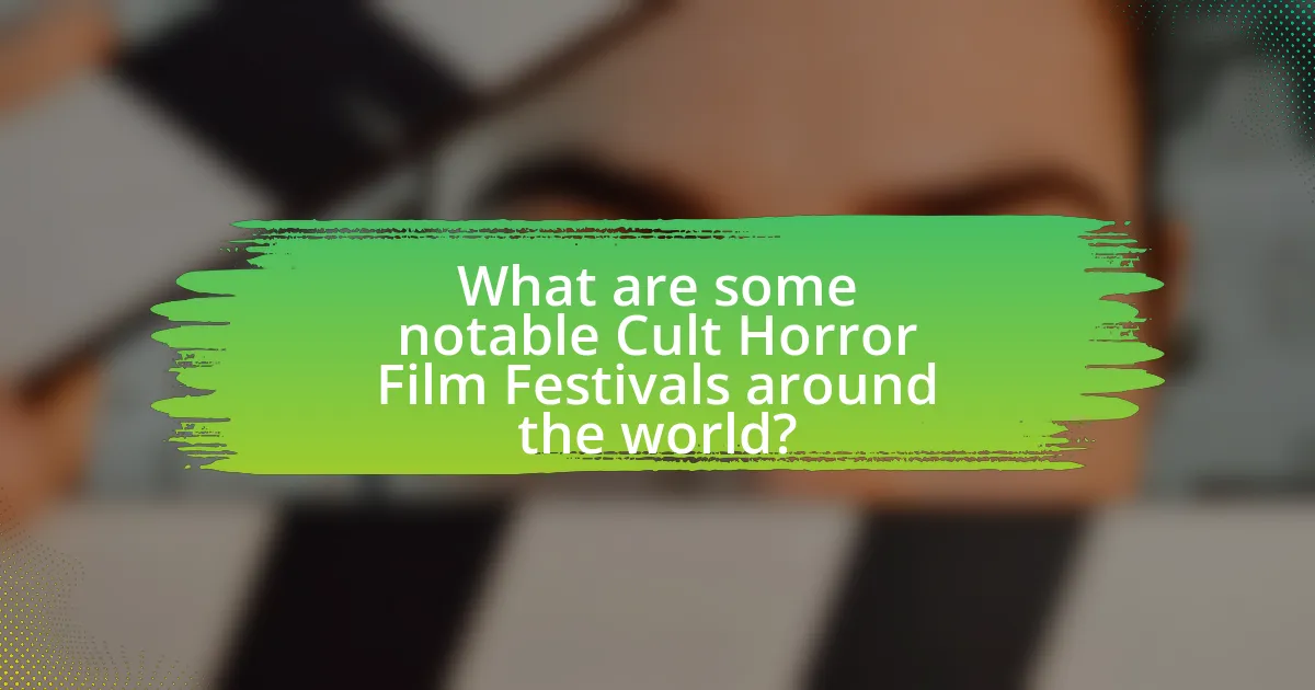What are some notable Cult Horror Film Festivals around the world?