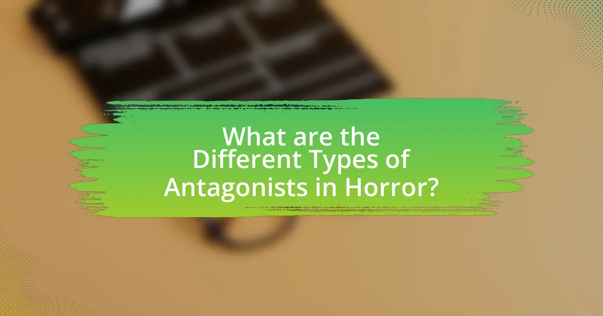 What are the Different Types of Antagonists in Horror?