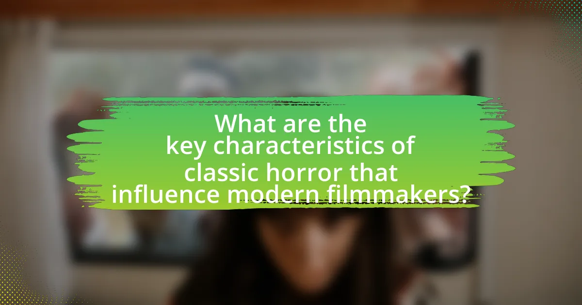 What are the key characteristics of classic horror that influence modern filmmakers?