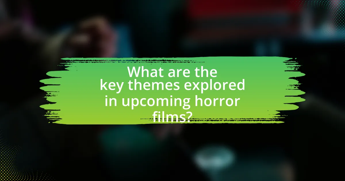 What are the key themes explored in upcoming horror films?