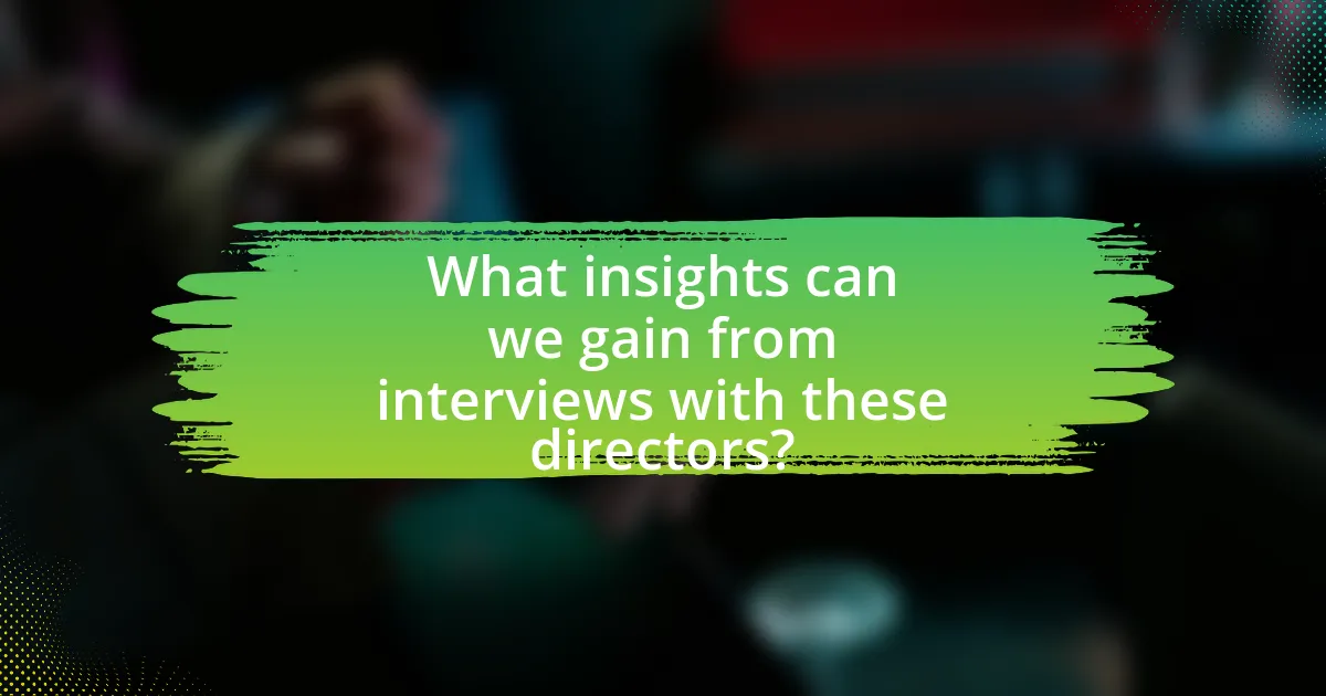 What insights can we gain from interviews with these directors?