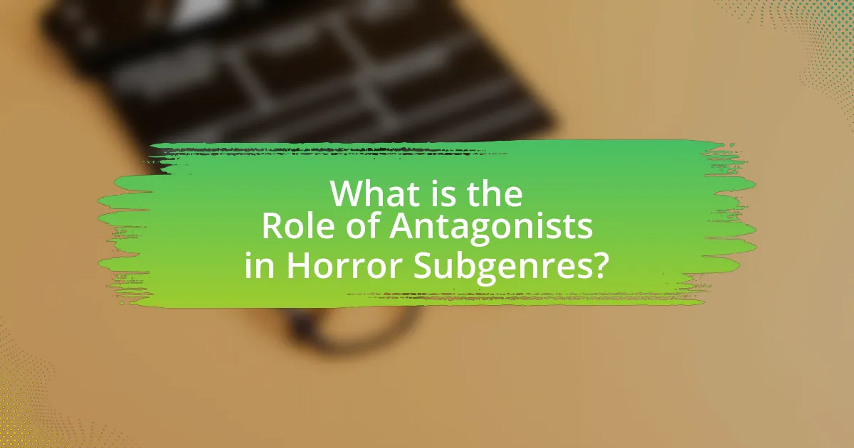 What is the Role of Antagonists in Horror Subgenres?