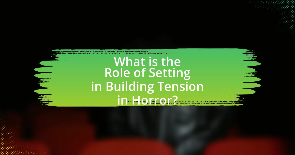 What is the Role of Setting in Building Tension in Horror?
