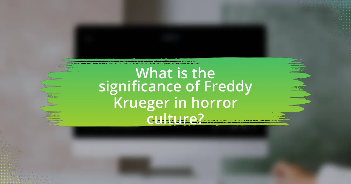 What is the significance of Freddy Krueger in horror culture?