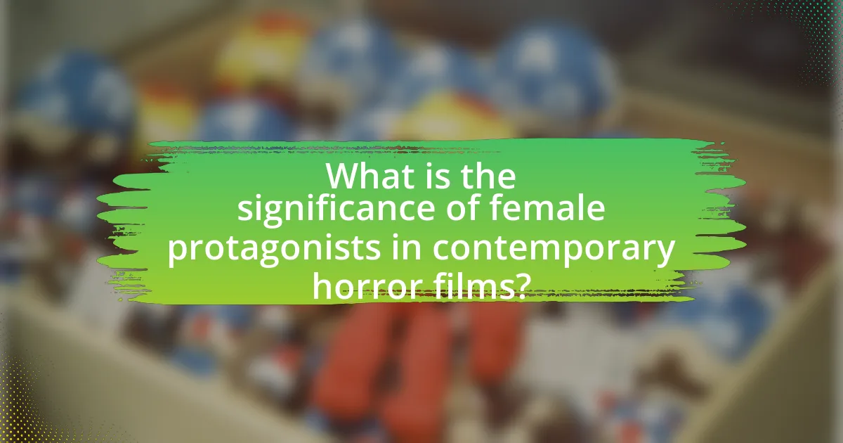 What is the significance of female protagonists in contemporary horror films?