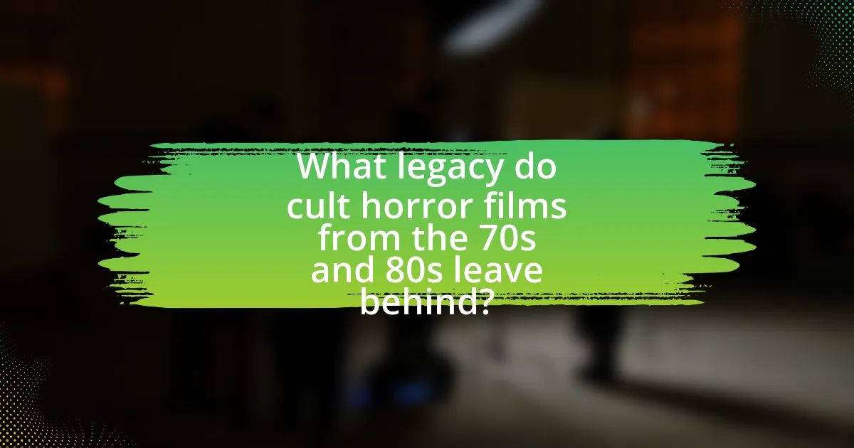 What legacy do cult horror films from the 70s and 80s leave behind?