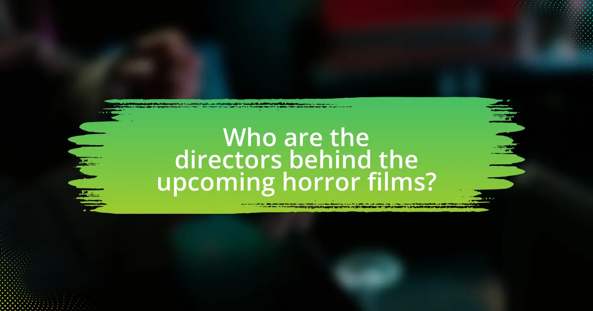 Who are the directors behind the upcoming horror films?